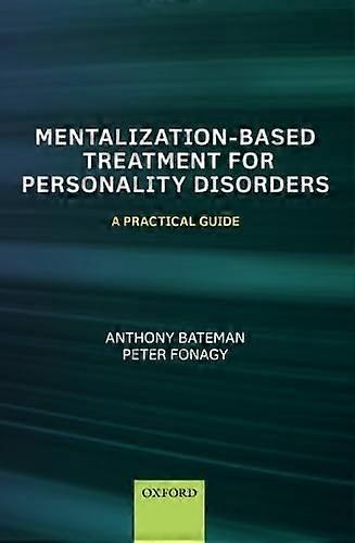 Mentalization-Based Treatment for Personality Disorders: A Practical Guide