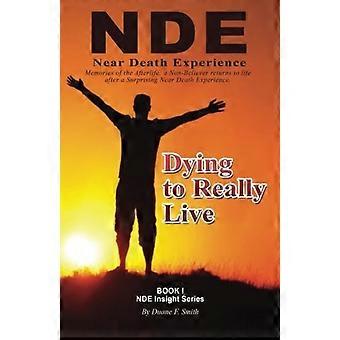 Dying to Really Live: Erinnerungen an das Jenseits; Ein Nichtgläubiger kehrt nach einer überraschenden Nahtoderfahrung ins Leben zurück