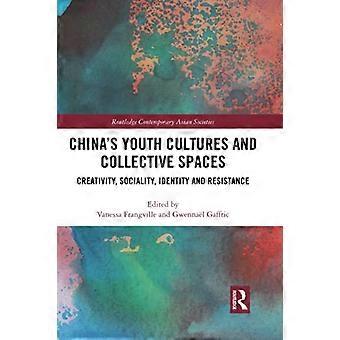 Chinas Jugendkulturen und kollektive Räume: Kreativität, Sozialität, Identität und Widerstand (Routledge Contemporary Asian Societies)