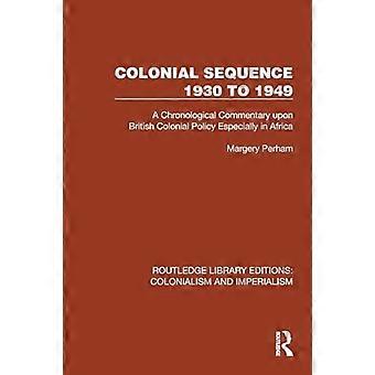 Koloniale reeks 1930 tot 1949: een chronologisch commentaar op het Britse koloniale beleid, met name in Afrika (Routledge Library Editions: Colonial).