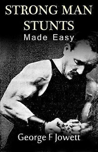 Strong Man Stunts Made Easy: (Original Version, Restored)