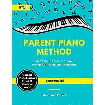 Ouder Piano Methode - Niveau 1 Theorie Werkboek: Ouders in staat stellen om het geschenk van muziek en hun tijd te geven (Ouder Piano Methode)