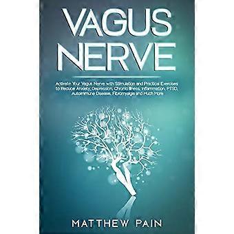 Nervus vagus: Activeer uw nervus vagus met stimulatie en praktische oefeningen om angst, depressie, chronische ziekten, ontstekingen, PTSS en andere klachten te verminderen.