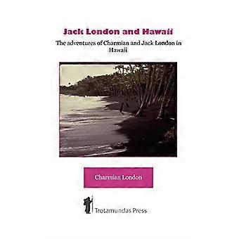 Jack London ja Havaiji - Charmianin ja Jack Londonin seikkailut Havaijilla