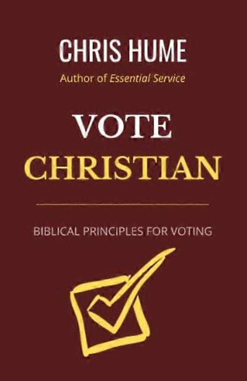Vote Christian: Biblical Principles for Voting