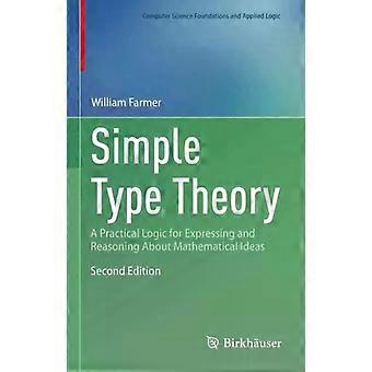 Simple Type Theory A Practical Logic For Expressing And Reasoning About Mathemat - William M. Farmer