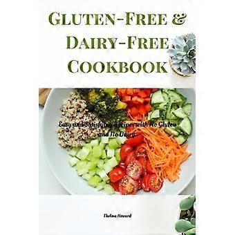 Glutenvrij & Zuivelvrij Kookboek: Makkelijke en smakelijke recepten zonder gluten en zonder zuivel.