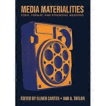 Media Materialities Form Format and Ephemeral Meaning