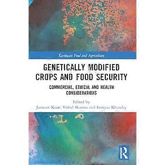 Genetically Modified Crops and Food Security Commercial Ethical and Health Considerations