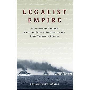 Império Legalista: Direito Internacional e Relações Exteriores Americanas no Início da Segunda Guerra Mundial - Benjamin Allen Coates - Brochura - Livro em Inglês - História