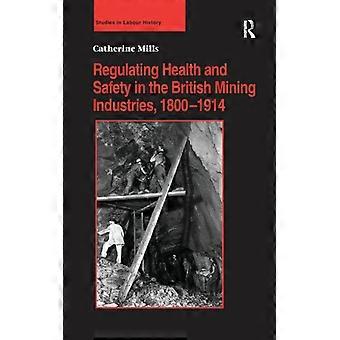 Regulamentação da Saúde e Segurança nas Indústrias Mineiras Britânicas (1800-1914) - Catherine Mills - Brochura - Livro em Inglês - História