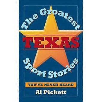 The Greatest Texas Sports Stories You've Never Heard - Al Pickett - Paperback - English Book - History