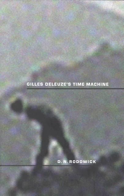 Gilles Deleuzes Time Machine by David Rodowick Paperback Book