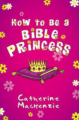Jak se stát biblickou princeznou - Catherine MacKenzie