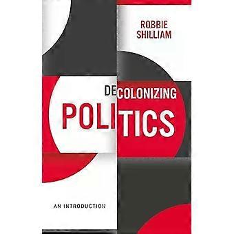 Avkolonisering av politikk En introduksjon - Robbie Shilliam