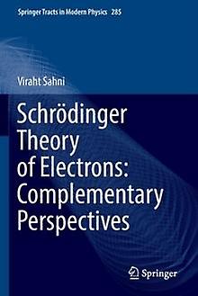 Schrodinger Theory Of Electrons Complementary Perspectives by Viraht Sahni Paperback Book