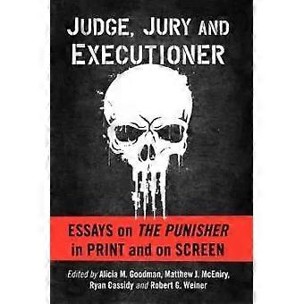 Judge Jury And Executioner Essays On The Punisher In Print And On Screen - McFarland and Company Inc