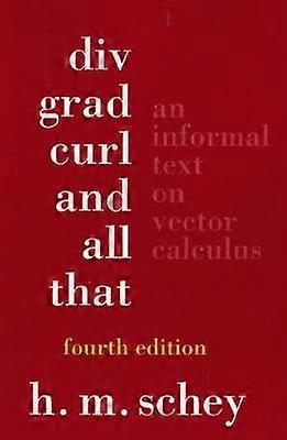 Div Grad Curl and All That - An Informal Text on  Vector Calculus 4e