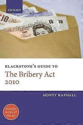 Blackstone's Guide to the Bribery Act 2010