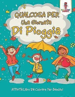 Qualcosa Per Una Giornata Di Pioggia Attivit Libro Da Colorare Per Bambini