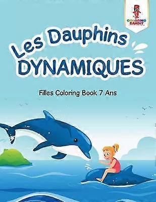 Les Dauphins Dynamiques  Filles Coloring Book 7 Ans