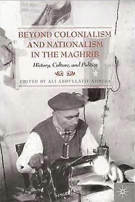 Beyond Colonialism and Nationalism in the Maghrib