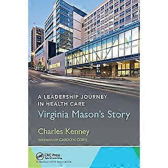 A Leadership Journey in Health Care Virginia Masons Story