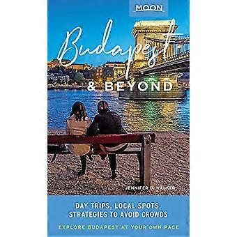 Moon Budapest & Beyond (First Edition) Day Trips Local Spots Strategies to Avoid Crowds