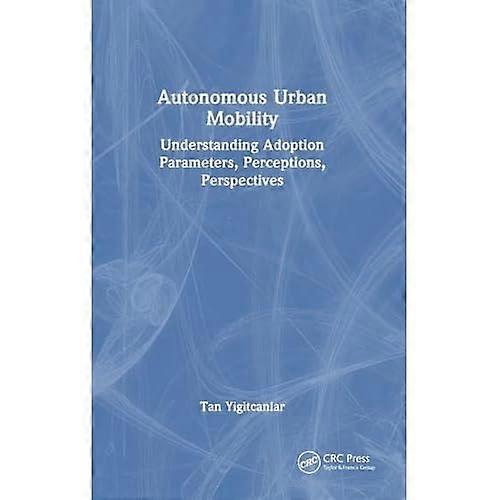 Autonomous Urban Mobility : Understanding Adoption Parameters, Perceptions, Perspectives