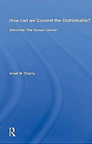 How Can We Commit The Unthinkable?: Genocide: The Human Cancer