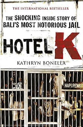 Hotel K: The Shocking Inside Story of Balis Most Notorious Jail