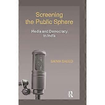 Screening the Public Sphere Media and Democracy in India
