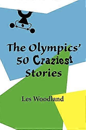The Olympics' 50 Craziest Stories