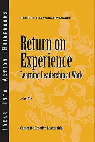 Return on Experience: Learning Leadership at Work