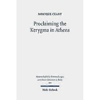 Proclaiming the Kerygma in Athens : The Argument of Acts 17:16-34 in Light of the Epicurean and Stoic Debates about Piety and Divine Images in Early P