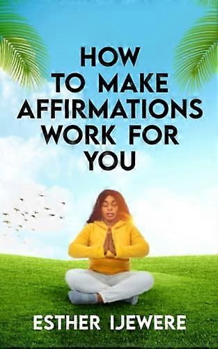 How To Make Affirmations Work For You