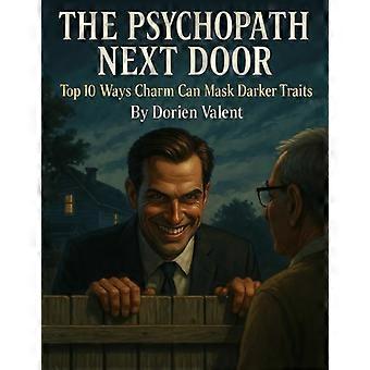 The Psychopath Next Door Top 10 Ways Charm Can Mask Darker Traits