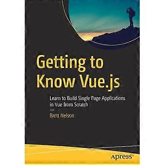 Getting To Know Vue.js Learn To Build Single Page Applications In Vue From Scrat - Brett Nelson - Paperback - en Book