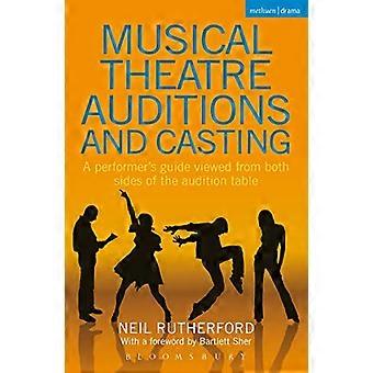 Musical Theatre Auditions and Casting A performers guide viewed from both sides of the audition table