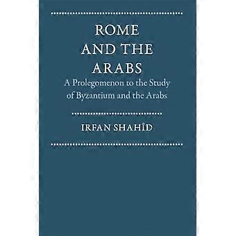 Rome et les Arabes : prolégomènes à l'étude de Byzance et des Arabes