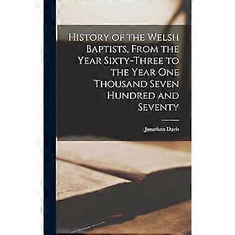 History Of The Welsh Baptists From The Year Sixty-three To The Year One Thous - Jonathan Davis - Hardcover - en Book