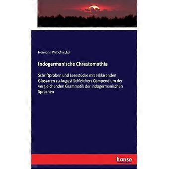 Indogermanische Chrestomathieschriftproben Und Lesestcke Mit Erklrenden Glossare - Hermann Wilhelm Ebel - Paperback - English Book - History