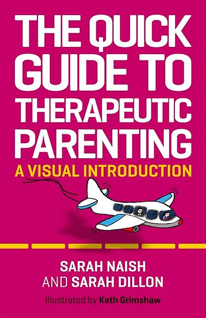 The Quick Guide To Therapeutic Parenting by Sarah Dillon Paperback