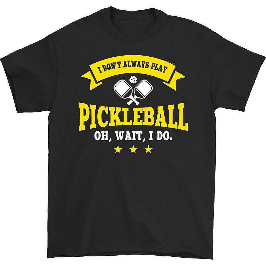 I Don't Always Play Pickleball T-shirt