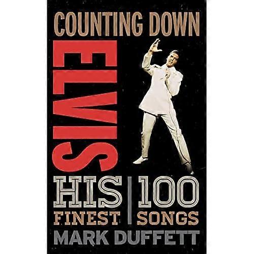 Counting Down Elvis: His 100 Finest Songs (Counting Down)