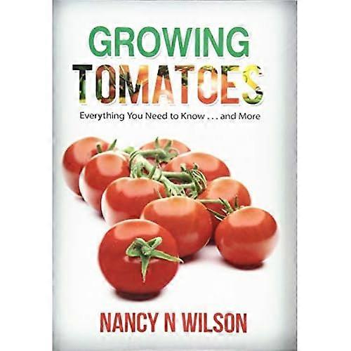 Growing Tomatoes: Everything You Need to Know . . . and More