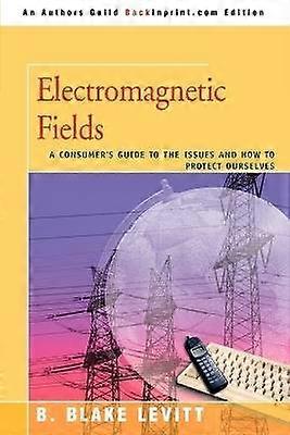 Electromagnetic Fields A Consumer's Guide to the Issues and How to Protect Ourselves