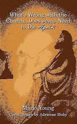 What's Wrong with the Church...Does Jesus Need to Die Again?