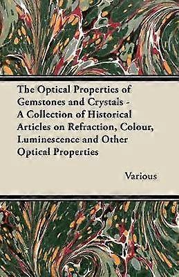 The Optical Properties of Gemstones and Crystals  A Collection of Historical Articles on Refraction Colour Luminescence and Other Optical Propertie