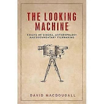 The Looking Machine Essays on Cinema Anthropology and Documentary Filmmaking